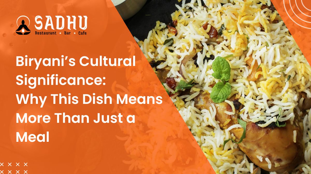 Biryani’s Cultural Significance: Why This Dish Means More Than Just a Meal