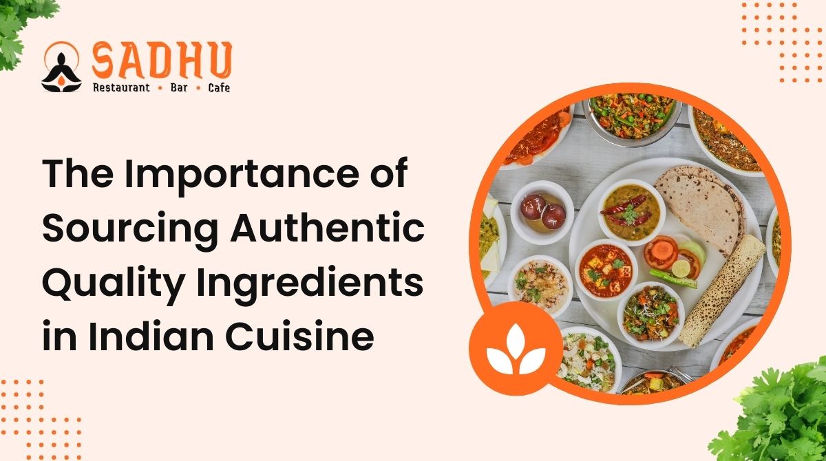 The Importance of Sourcing Authentic Quality Ingredients in Indian Cuisine