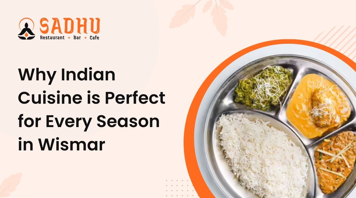 Why Indian Cuisine is Perfect for Every Season in Wismar
