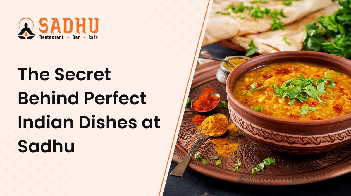 The Secret Behind Perfect Indian Dishes at Sadhu 